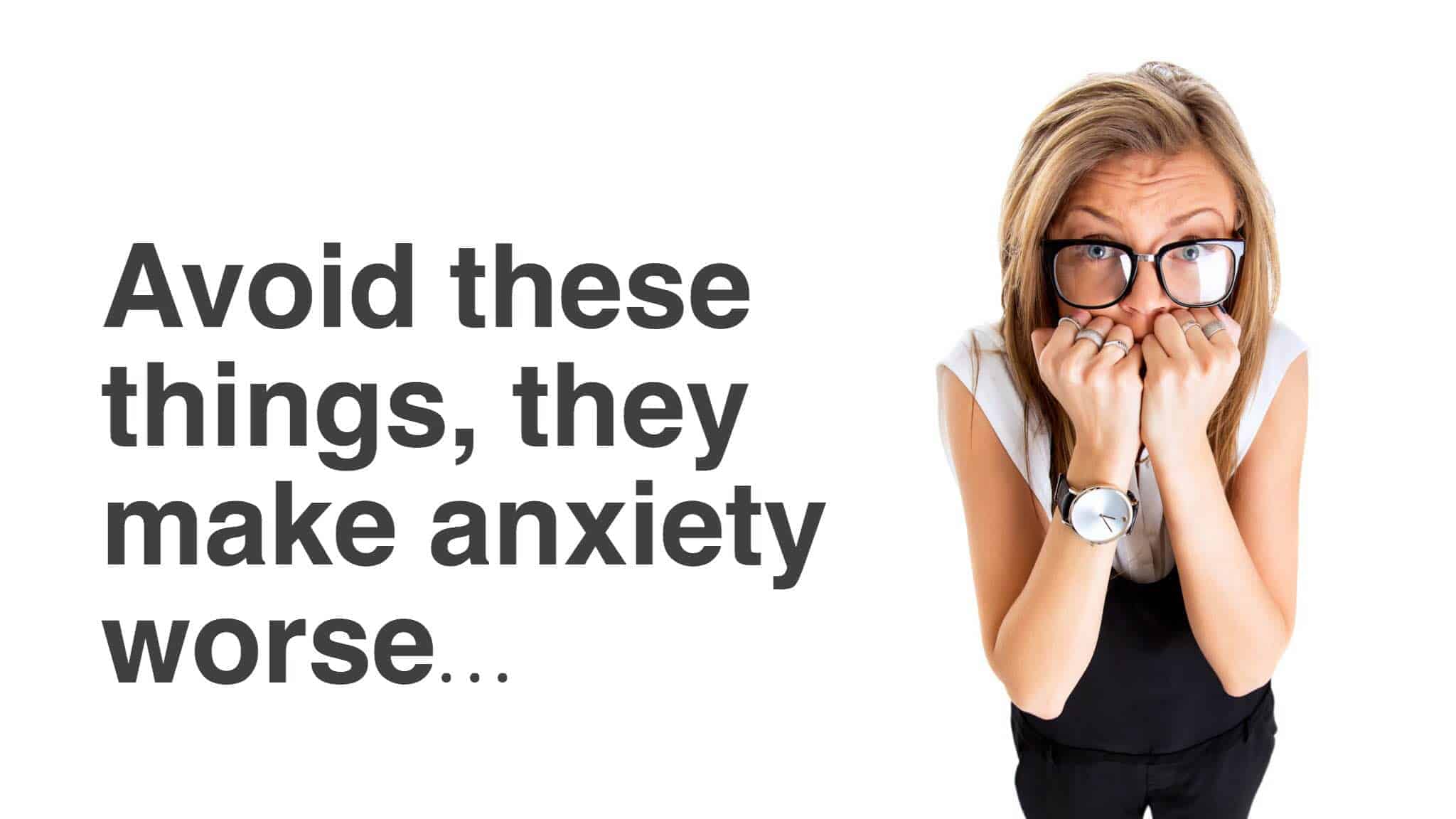 10 Habits That Make Anxiety Worse (And How to Avoid Having Them)