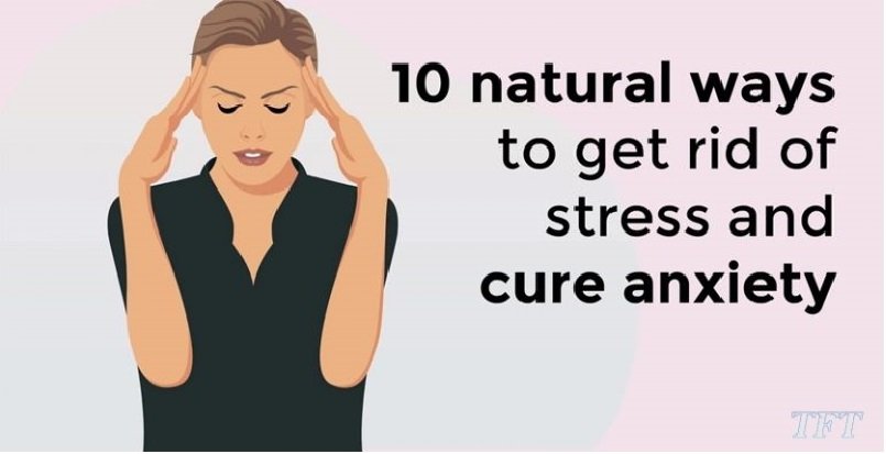 10 natural ways to get rid of stress and cure anxiety