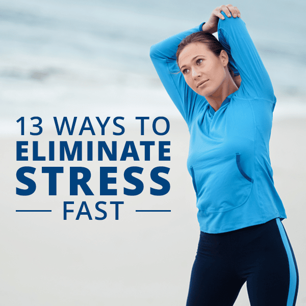 13 Ways to Eliminate Stress Fast