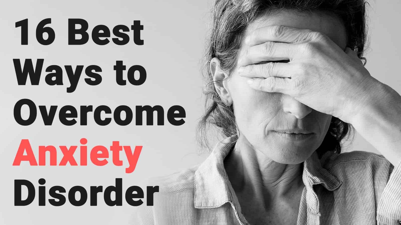 16 Best Ways to Overcome Anxiety Disorder