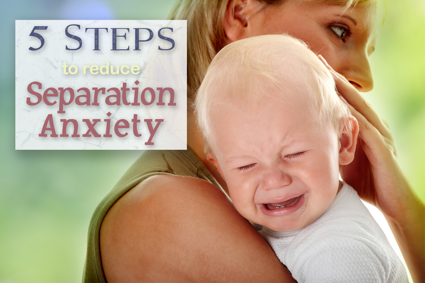 5 Steps to Reduce Separation Anxiety in Children