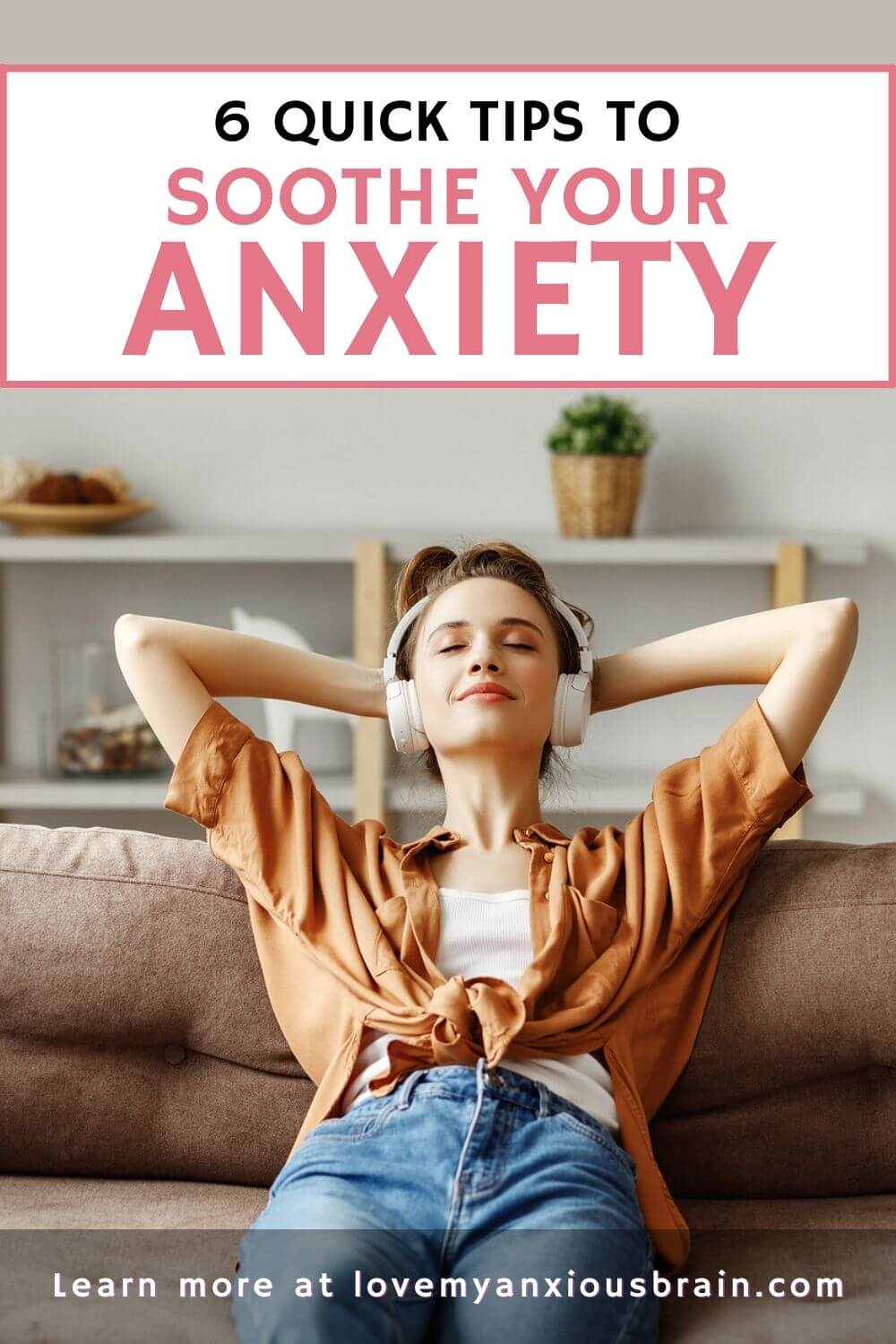 6 Quick Tips to Calm Your Anxiety: 10