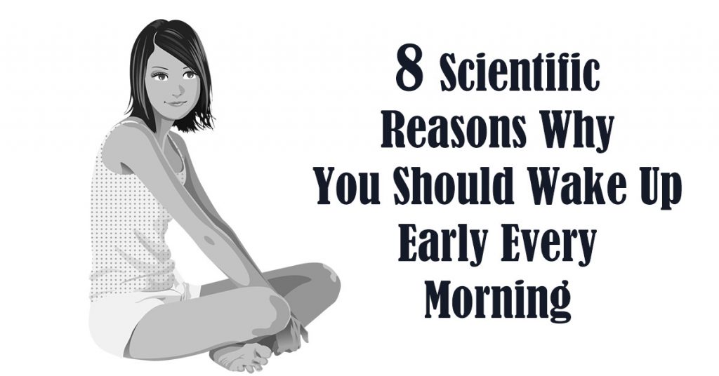 8 Scientific Reasons Why You Should Wake Up Early Every Morning