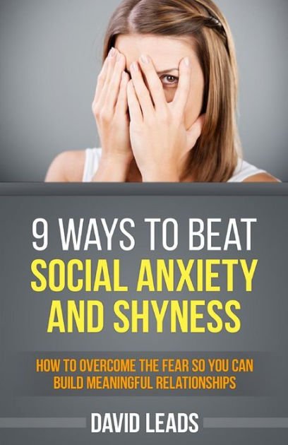 9 Ways to Beat Social Anxiety and Shyness: How to Overcome The Fear So ...