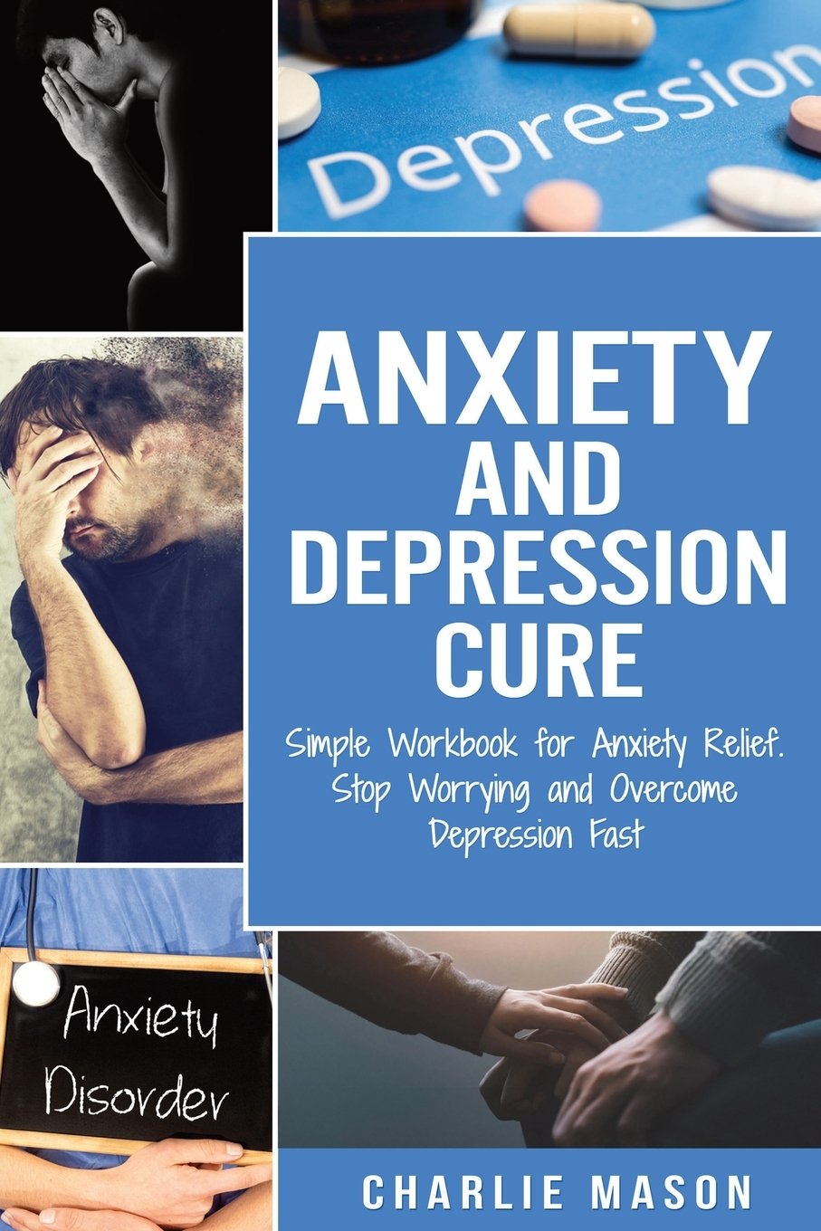 Anxiety and Depression Cure: Simple Workbook for Anxiety Relief. Stop ...