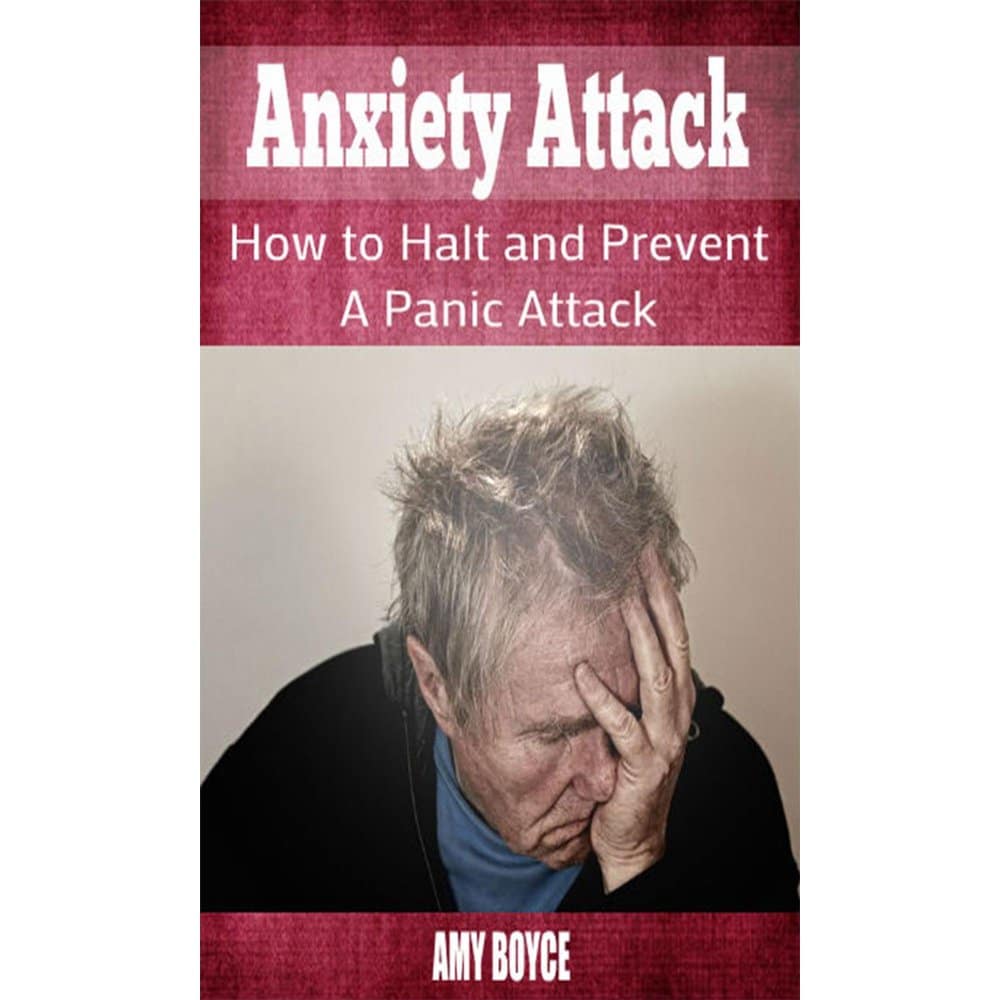 Anxiety Attack: How to Halt and Prevent a Panic Attack