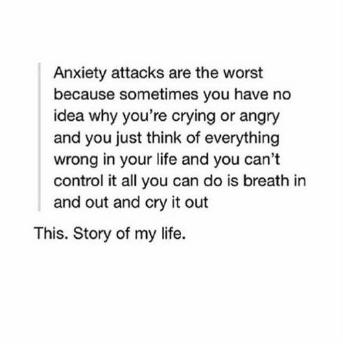 Anxiety Attacks Are the Worst Because Sometimes You Have No Idea Why ...