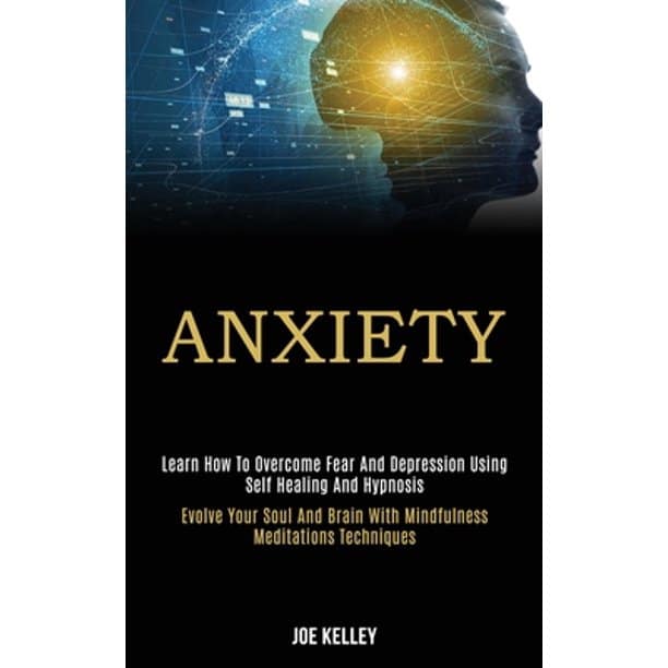 Anxiety : Learn How to Overcome Fear and Depression Using Self Healing ...