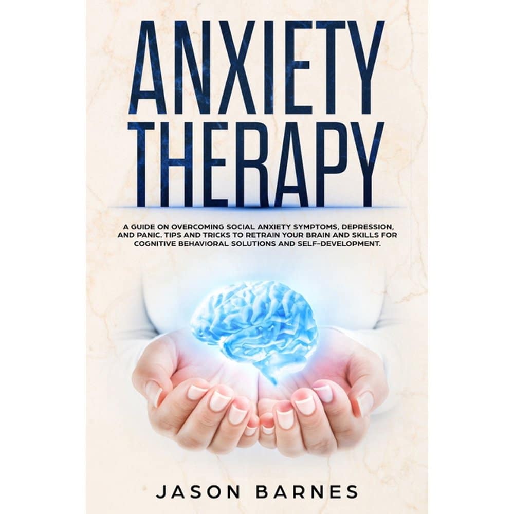 Anxiety Therapy : A Guide on Overcoming Social Anxiety Symptoms ...