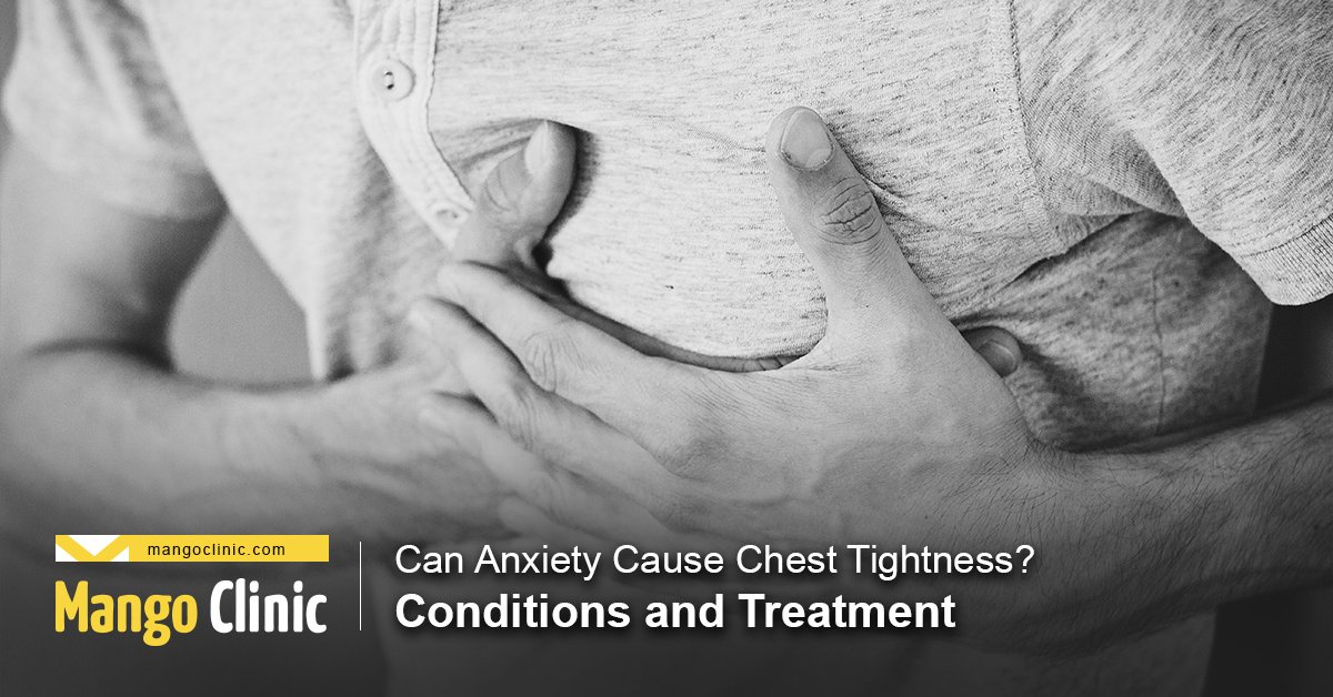 Can Anxiety Cause Chest Tightness? Conditions and Treatment