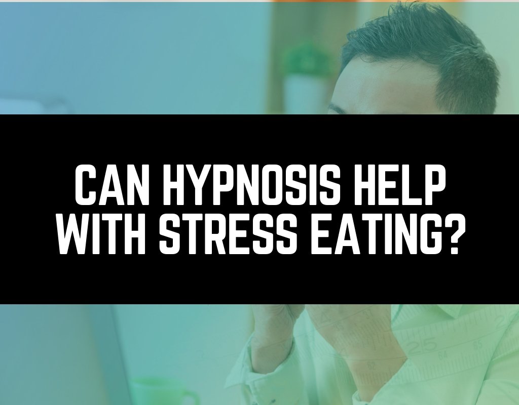 Can Hypnosis Help With Stress Eating: The Surprising Thruth