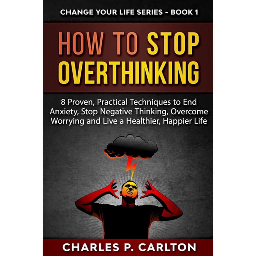 Change Your Life: How to Stop Overthinking: 8 Proven, Practical ...
