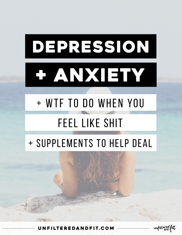 Depression + Anxiety: What To Do When You Feel Like Shit ...