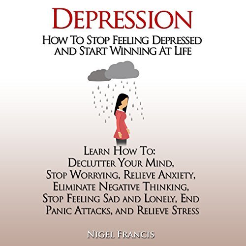 Depression: How to Stop Feeling Depressed and Start Winning at Life ...