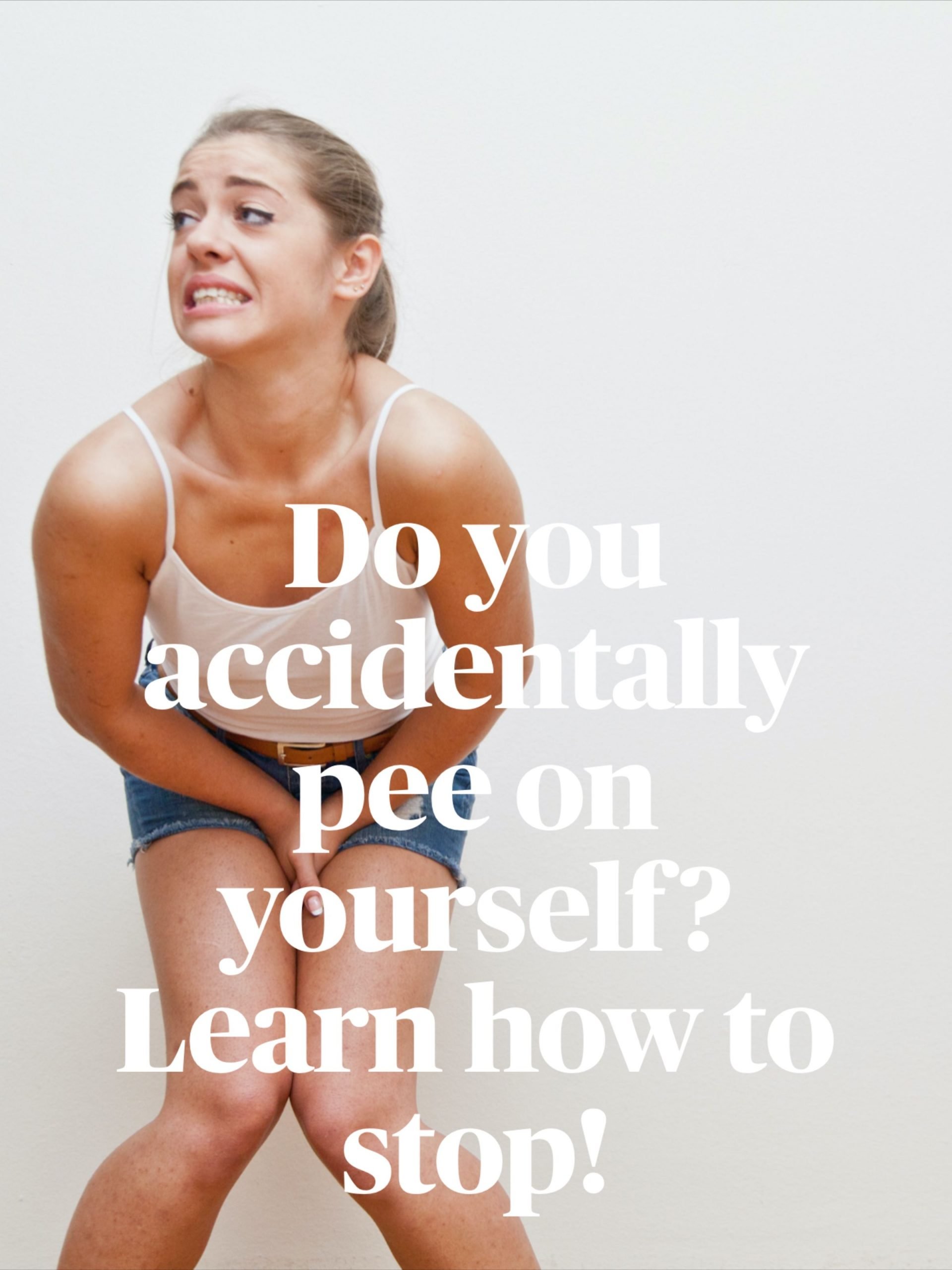Do you accidentally pee on yourself? Learn how to fix it ...