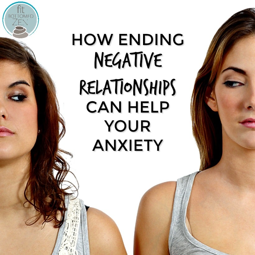 How Ending Negative Relationships Can Help Your Anxiety