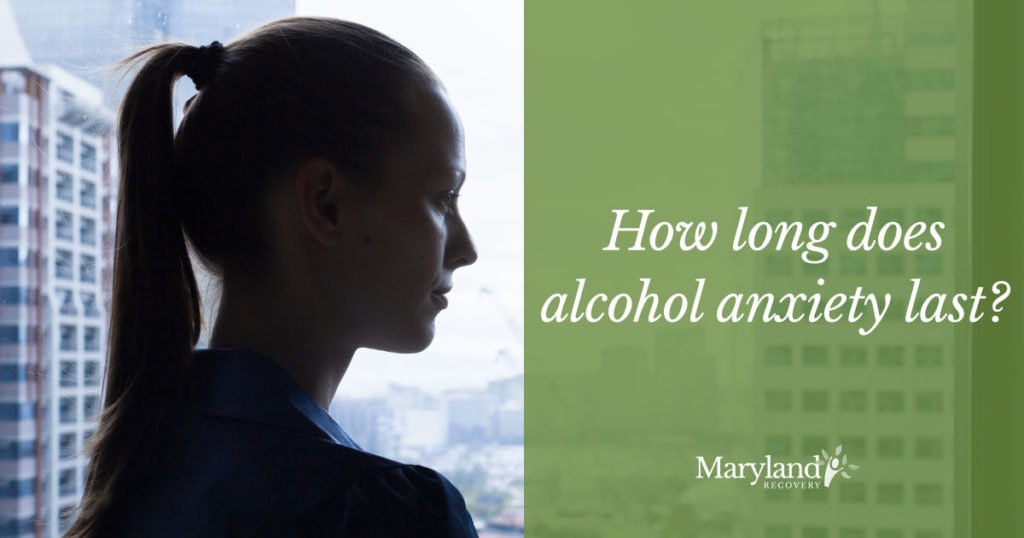 How Long Do Alcohol Anxiety Symptoms Last in Prolonged Withdrawal