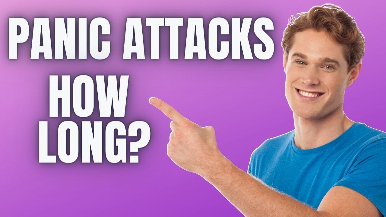 How Long Do Panic Attack Symptoms Last? [You