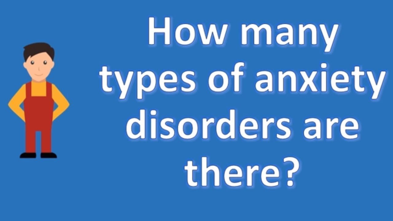 How many types of anxiety disorders are there ?
