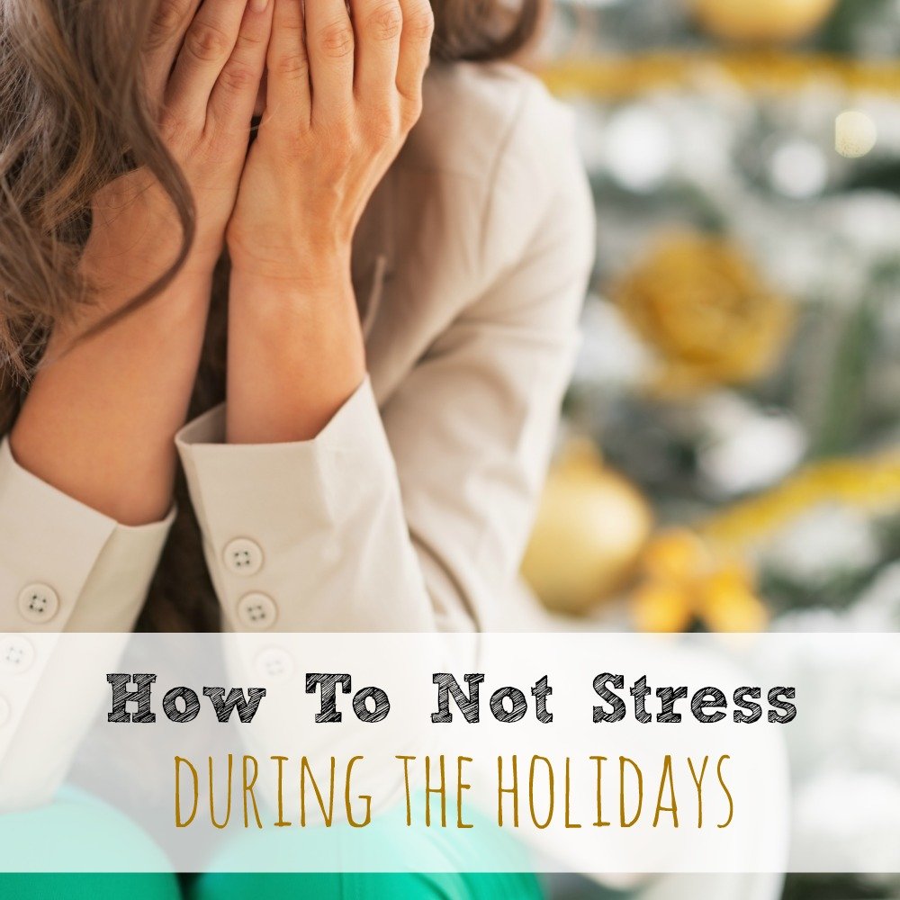 How Not To Stress During the Holidays
