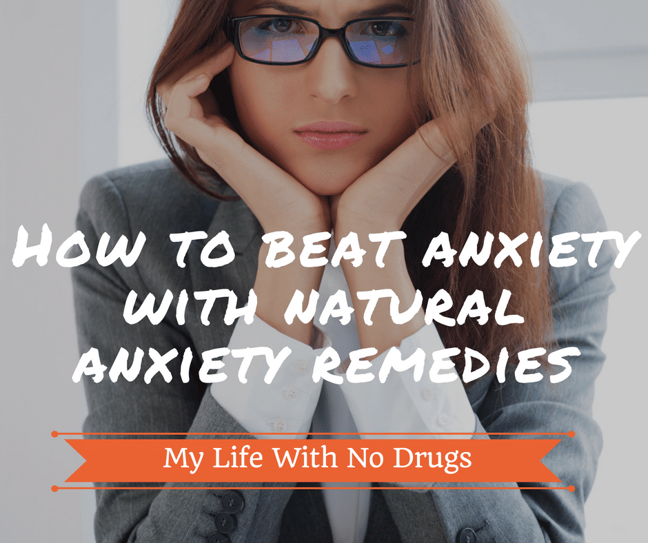 How to beat anxiety with natural anxiety remedies