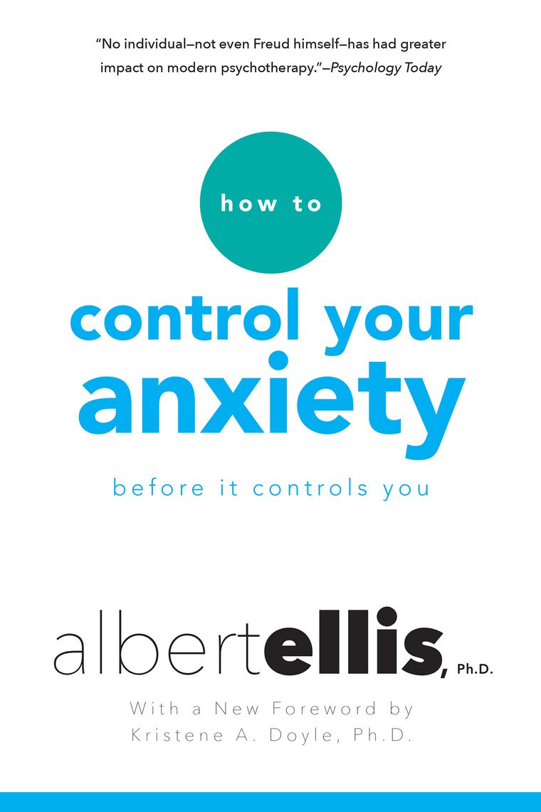 How To Control Your Anxiety Before It Controls You by Albert Ellis ...