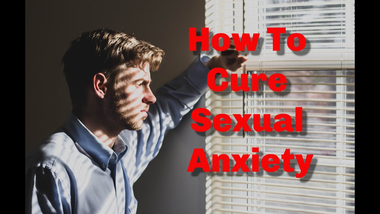 How To Cure Sexual Anxiety