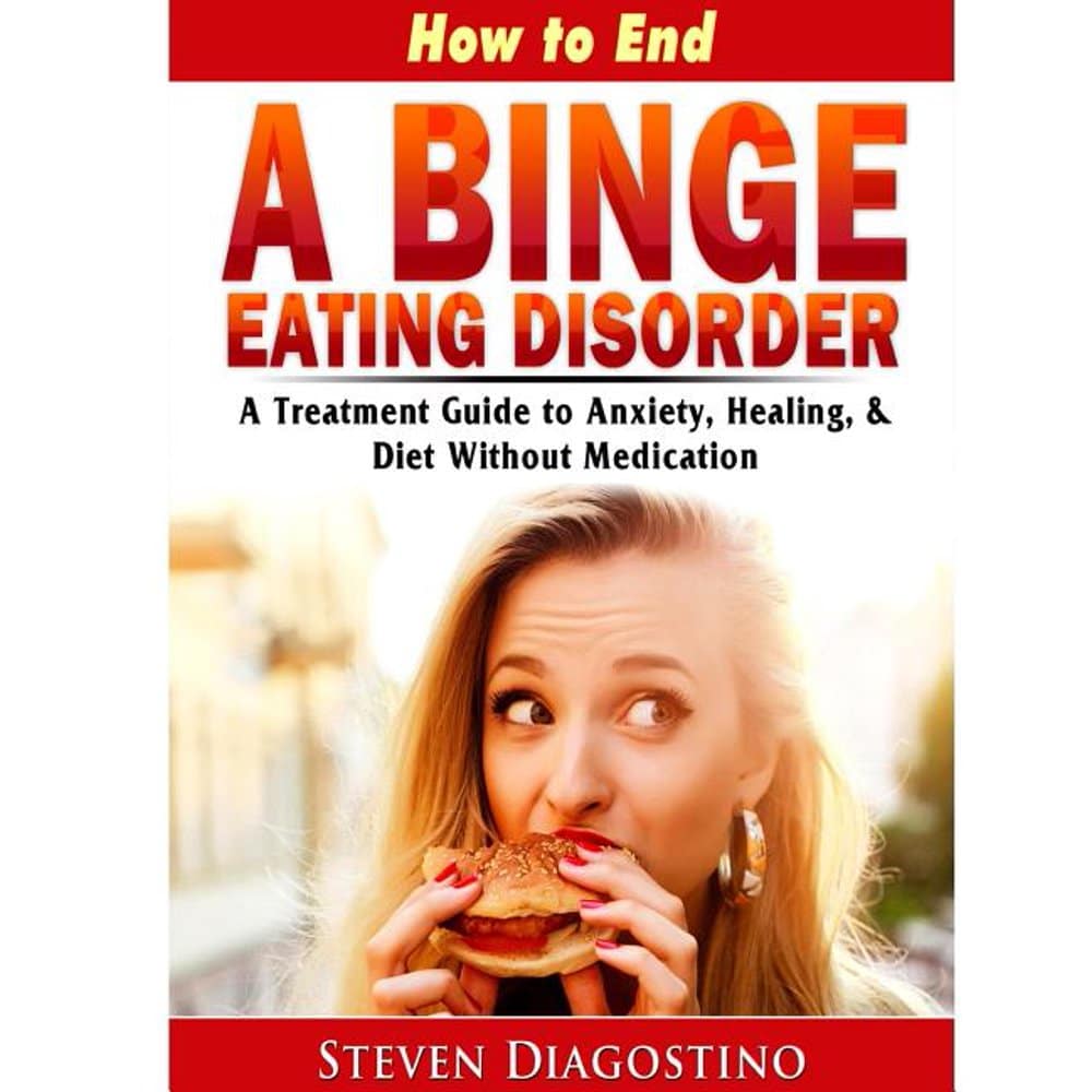 How to End A Binge Eating Disorder A Treatment Guide to Anxiety ...