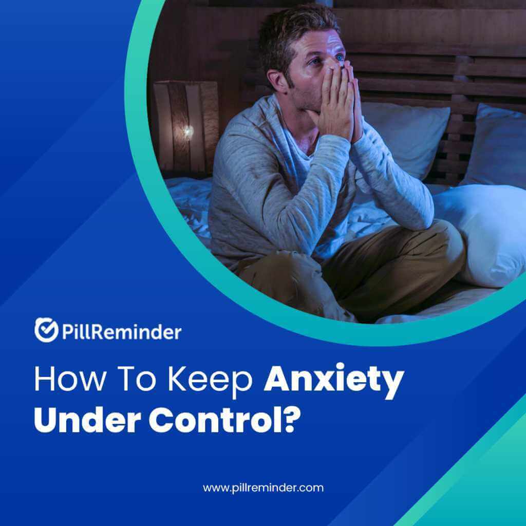 How To Keep Anxiety Under Control?  Pill Reminder App