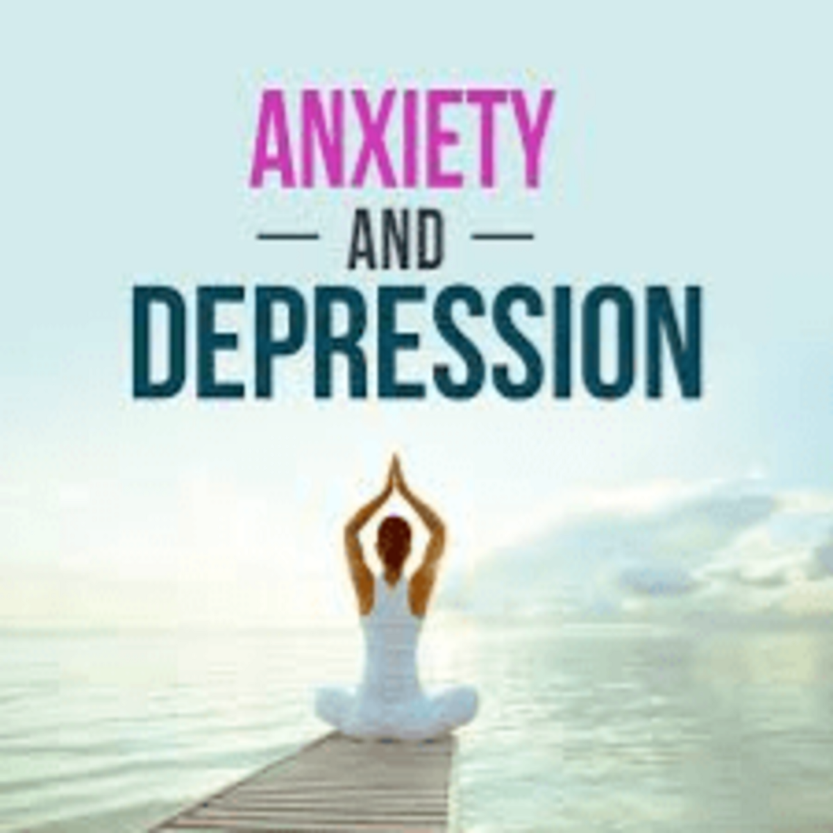 HOW TO OVERCOME DEPRESSION AND ANXIETY
