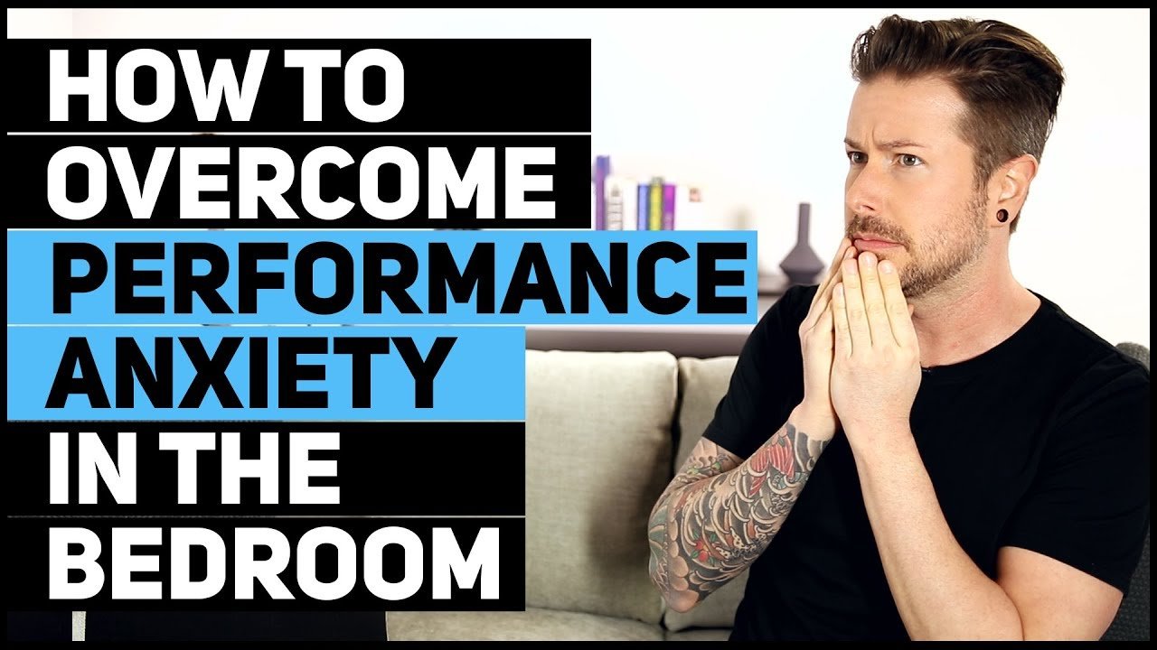 How To Overcome Performance Anxiety In The Bedroom â Man ...