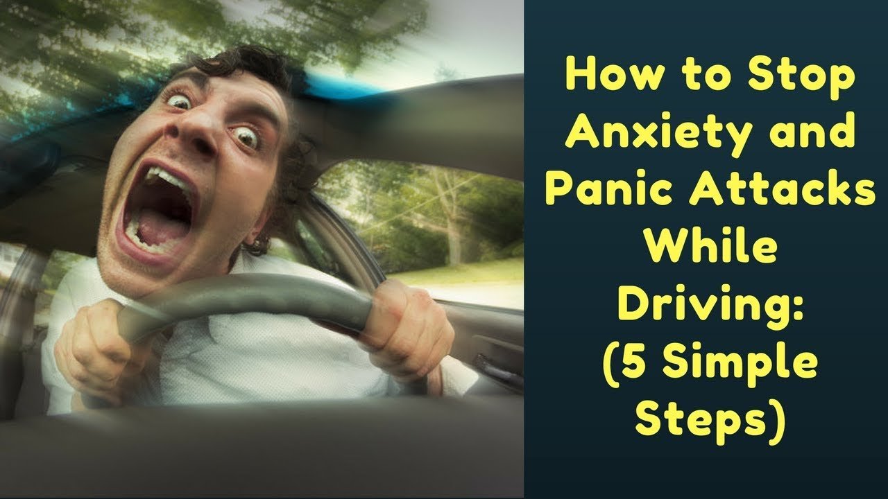 How to Stop Anxiety and Panic Attacks While Driving: (5 ...