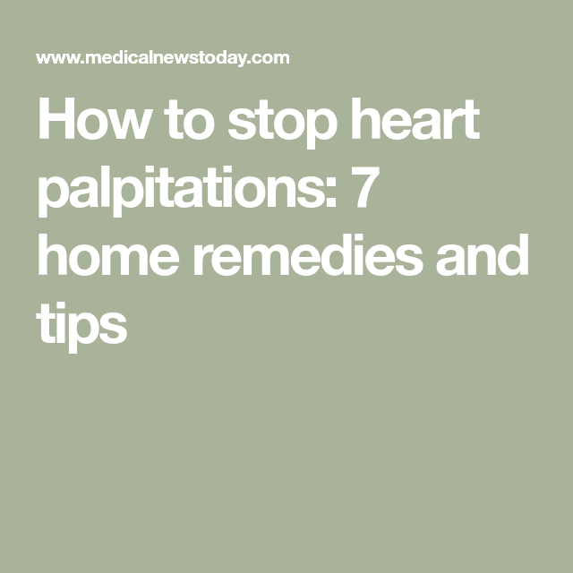 How to stop heart palpitations: 7 home remedies and tips in 2020 ...