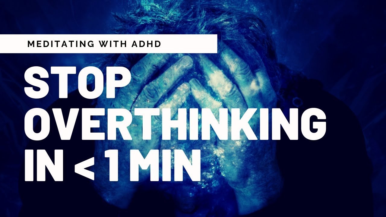 How to Stop Overthinking, ADHD, Anxiety, Stress ...