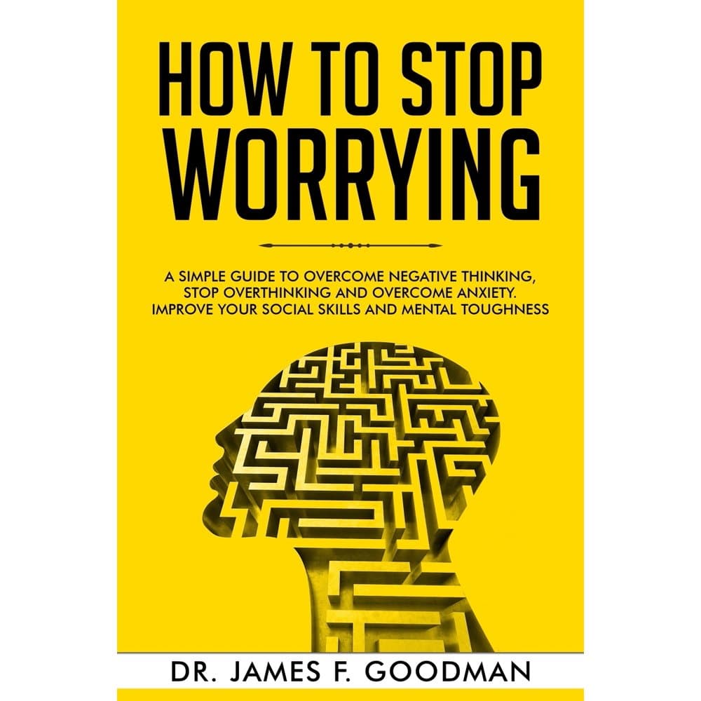 How to Stop Worrying : A Simple Guide to Overcome Negative Thinking ...