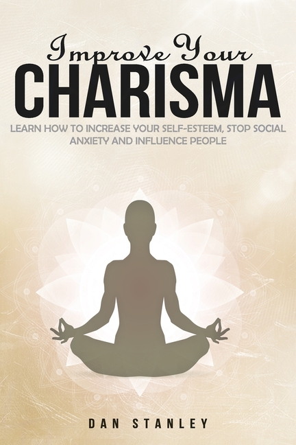 Improve your Charisma: Learn How to increase your self ...