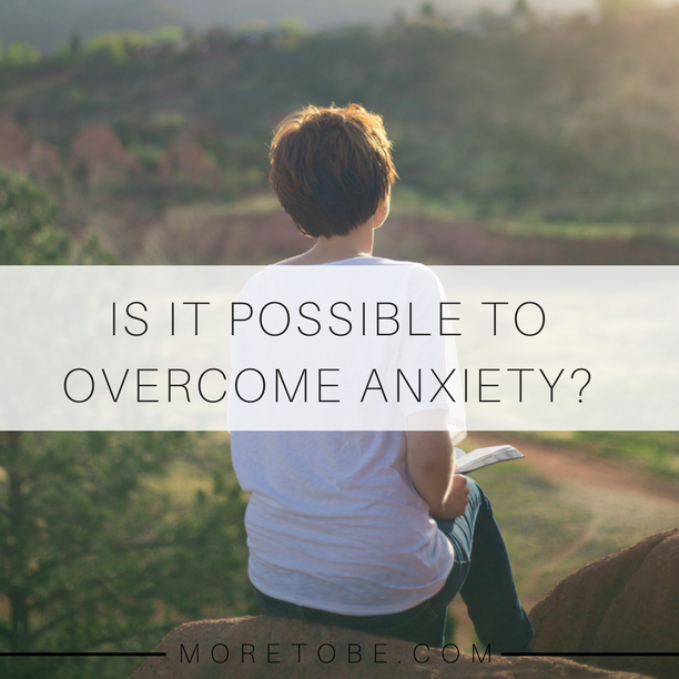 Is it possible to overcome anxiety?