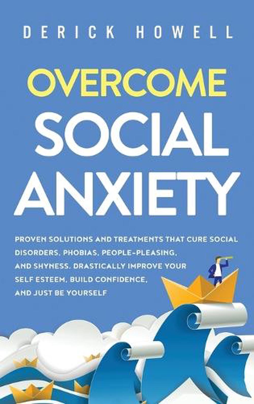 Overcome Social Anxiety: Proven Solutions and Treatments That Cure ...