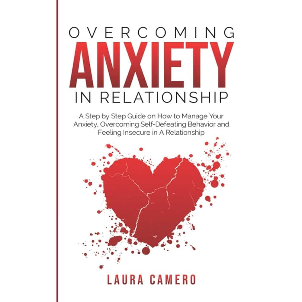 Overcoming Anxiety in Relationship : A Step by Step Guide on How to ...