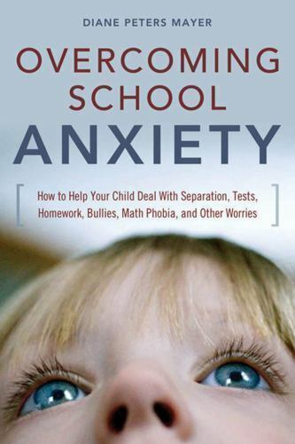 Overcoming School Anxiety : How to Help Your Child Deal ...
