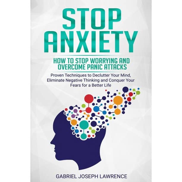 Stop Anxiety: How to Stop Worrying and Overcome Panic Attacks. Proven ...
