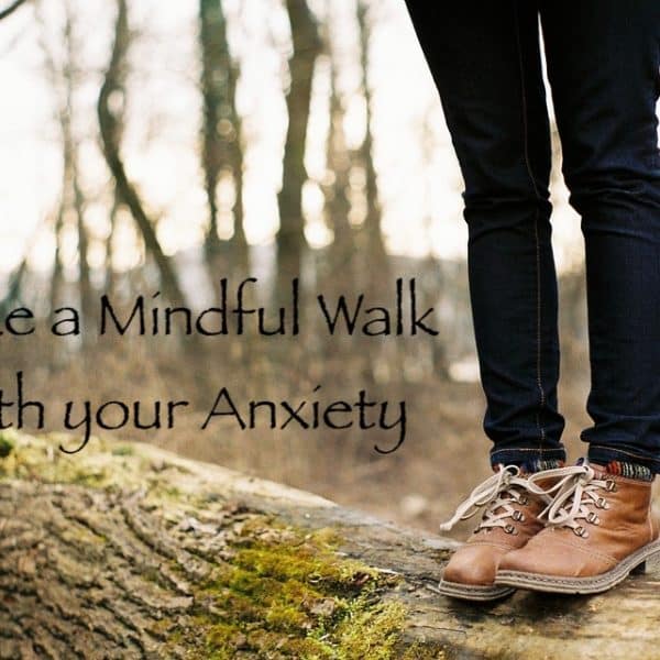 Take a Mindful Walk With Your Anxiety