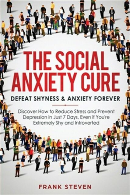 The Social Anxiety Cure : Defeat Shyness and Anxiety ...