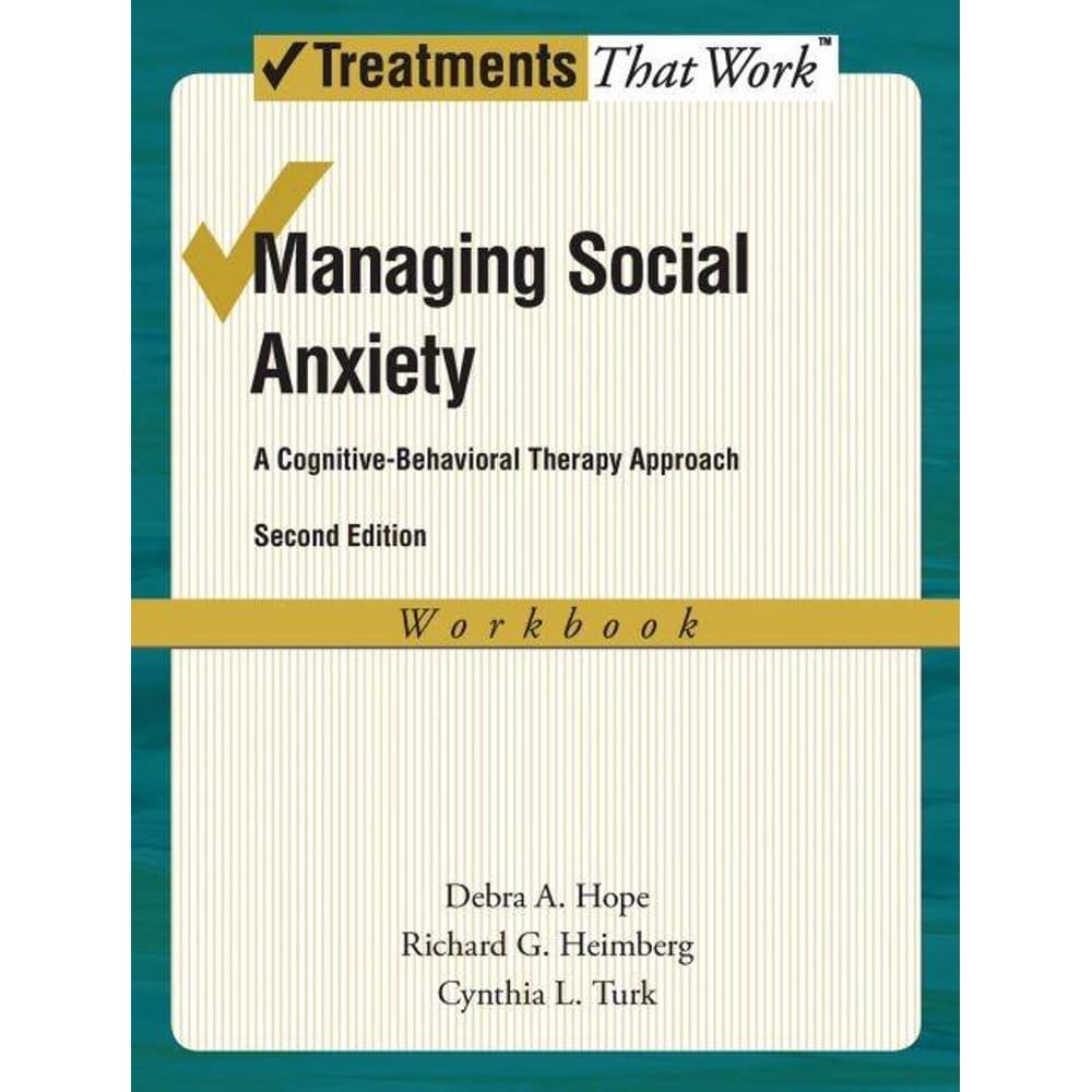 Treatments That Work: Managing Social Anxiety : A Cognitive