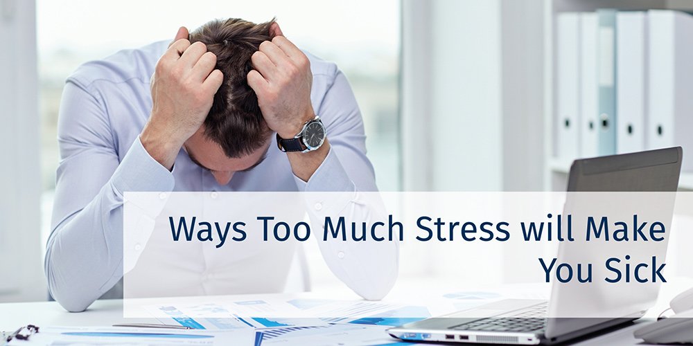 Ways Too Much Stress can Make You Sick