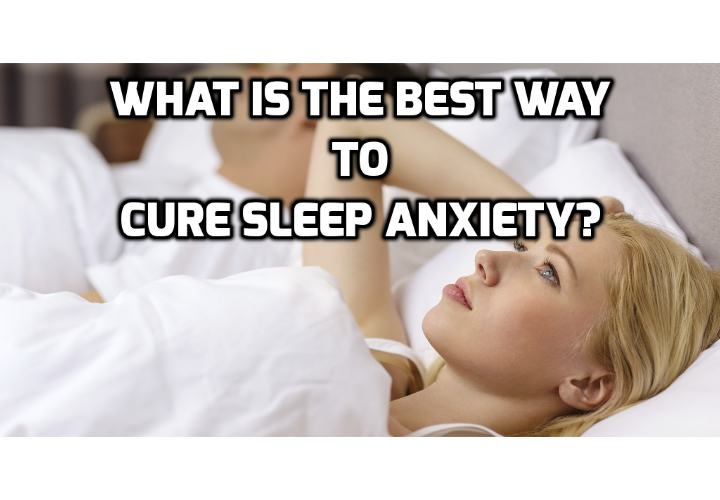 What can be the Best Way to Cure Sleep Anxiety?