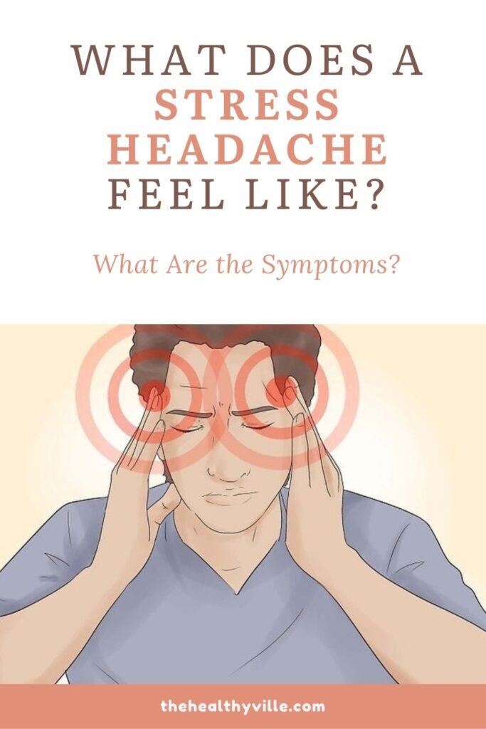 What Does a Stress Headache Feel Like? What Are the Symptoms?