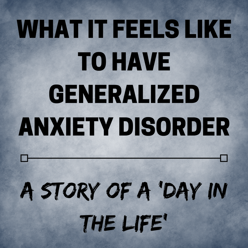 What It Feels Like To Have Generalized Anxiety Disorder ...