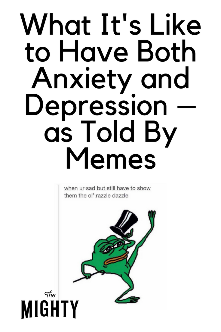 What Its Like to Have Both Anxiety and Depression  as Told By Memes ...